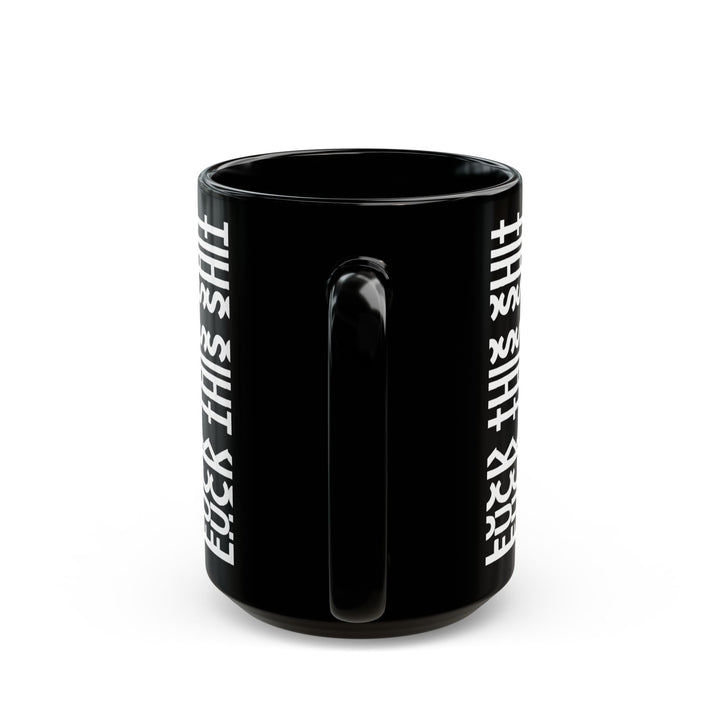 Fuck This Shit Funny Sarcastic Mug