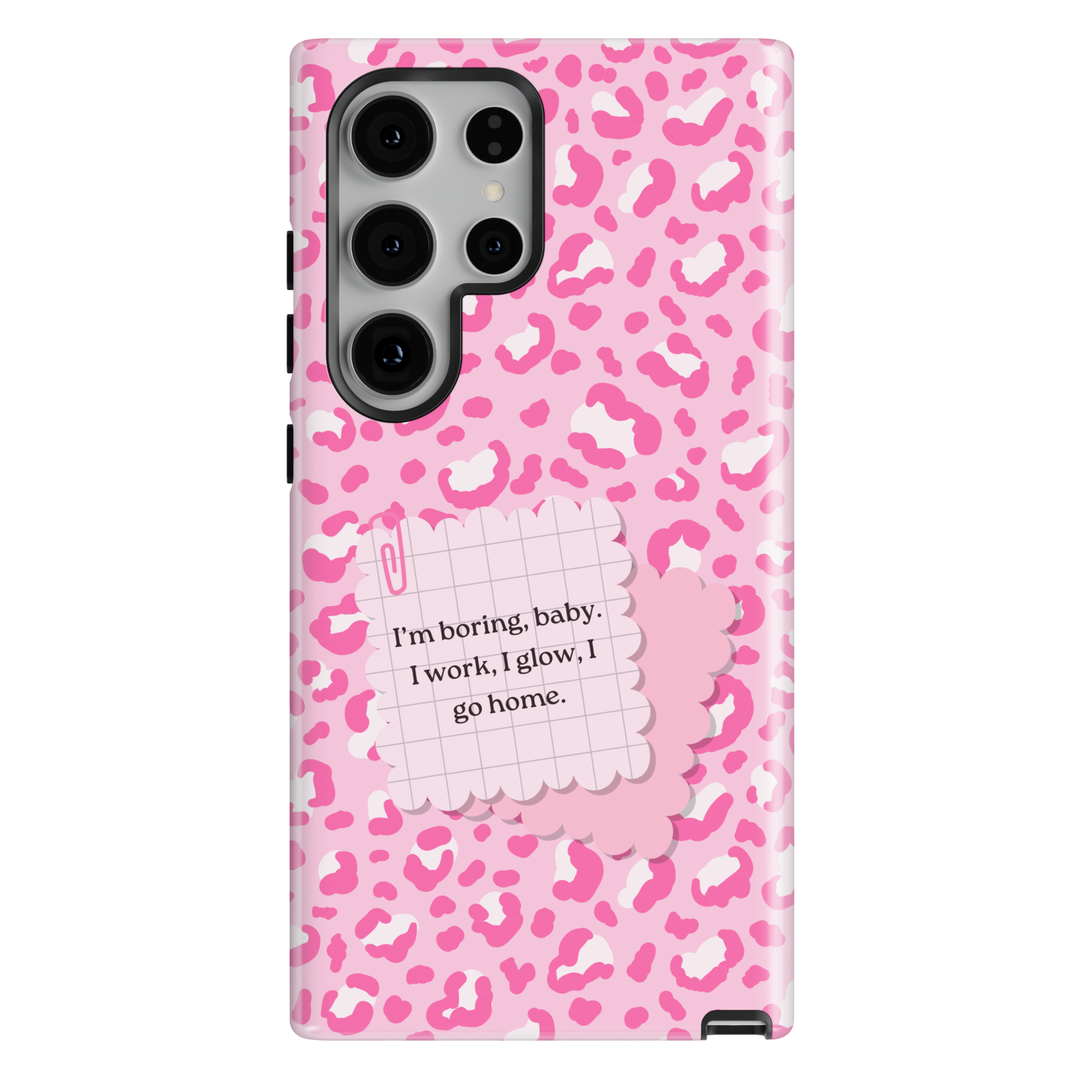 Pink leopard print phone case with quote I’m boring baby I work I glow I go home on Samsung Galaxy protective case