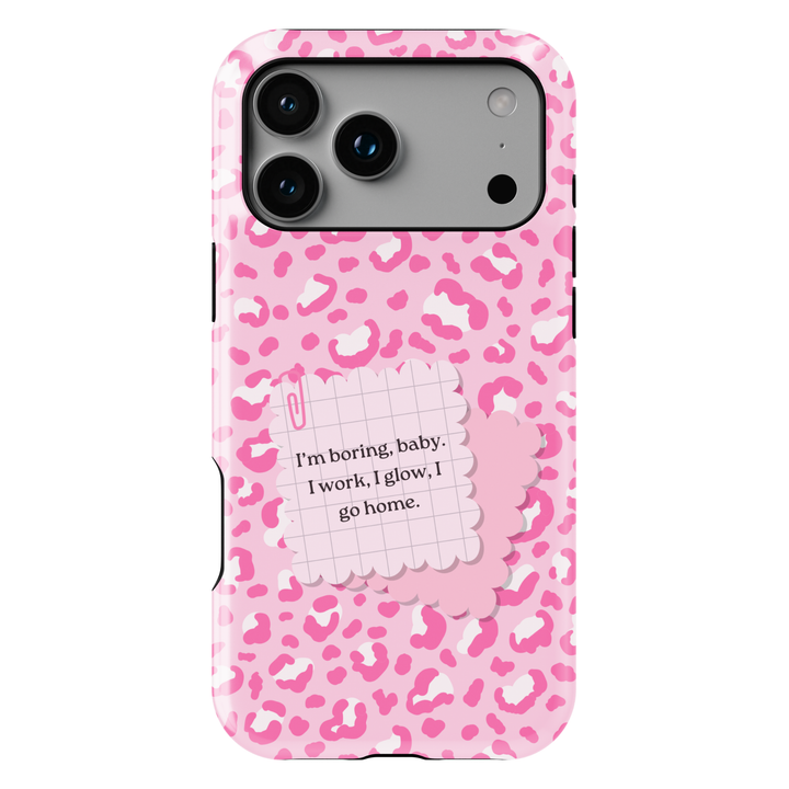 Pink leopard aesthetic phone case with bold lifestyle quote saying im boring baby i work i glow i go home on a protective iPhone and Samsung Galaxy phone case for women